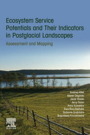Ecosystem Service Potentials and Their Indicators in Postglacial Landscapes Assessment and Mapping【電子書籍】[ Ewa Roo-Zielinska ]