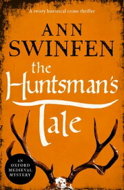The Huntsman's Tale A twisty historical crime thriller【電子書籍】[ Ann Swinfen ]