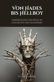 Von Hades bis Hellboy D?monologie und H?lle in Geschichte und Gegenwart【電子書籍】[ Stuard B. Nerval ]