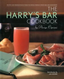The Harry's Bar Cookbook Recipes and Reminiscences from the World-Famous Venice Bar and Restaurant【電子書籍】[ Harry Cipriani ]
