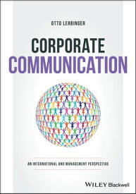 Corporate Communication An International and Management Perspective【電子書籍】[ Otto Lerbinger ]