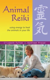 Animal Reiki Using Energy to Heal the Animals in Your Life【電子書籍】[ Elizabeth Fulton ]
