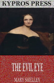 The Evil Eye【電子書籍】[ Mary Shelley ]