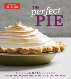 The Perfect Pie Your Ultimate Guide to Classic and Modern Pies, Tarts, Galettes, and More【電子書籍】