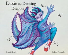 Daxie the Dancing Dragon【電子書籍】[ Rosalie Bardo ]