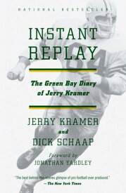 Instant Replay The Green Bay Diary of Jerry Kramer【電子書籍】[ Jerry Kramer ]