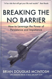 Breaking the No Barrier How to Leverage the Power of Persistence and Impatience【電子書籍】[ Brian D McIntosh ]