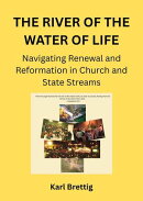 The River of the Water of Life Navigating renewal and reformation in church and state streams