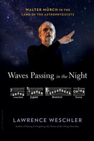 Waves Passing in the Night Walter Murch in the Land of the Astrophysicists【電子書籍】[ Lawrence Weschler ]