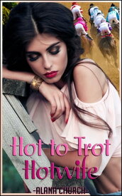 Hot To Trot Hotwife【電子書籍】[ Alana Church ]