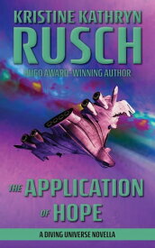 The Application of Hope: A Diving Universe Novella The Diving Series, #4【電子書籍】[ Kristine Kathryn Rusch ]