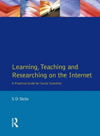 Learning, Teaching and Researching on the Internet A Practical Guide for Social Scientists【電子書籍】[ Stuart Stein ]