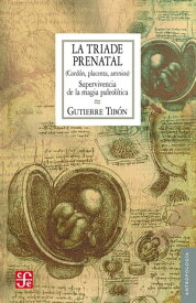 La tr?ade prenatal Cord?n, placenta, amnios. Supervivencia de la magia paleol?tica【電子書籍】[ Gutierre Tib?n ]