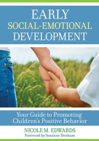 Early Social-Emotional Development: Your Guide to Promoting Children's Positive Behavior【電子書籍】[ Nicole Megan Edwards, Ph.D ]