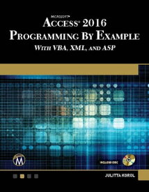 Microsoft Access 2016 Programming By Example with VBA, XML, and ASP【電子書籍】[ Julitta Korol ]