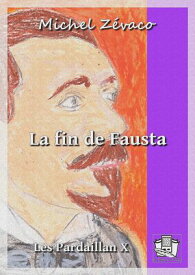 La fin de Fausta Les Pardaillan X【電子書籍】[ Michel Z?vaco ]