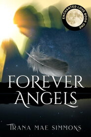 Forever Angels (Enchanted Love, Book 1)【電子書籍】[ Trana Mae Simmons ]