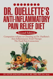 Dr. Ouellette's Anti-Inflammatory Pain Relief Diet Second Edition Anti-Inflammatory Food Therapy the Food Pain Connection【電子書籍】[ Dr. Victor Jean Ouellette ]