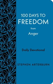 100 Days to Freedom from Anger Daily Devotional【電子書籍】[ Stephen Arterburn ]