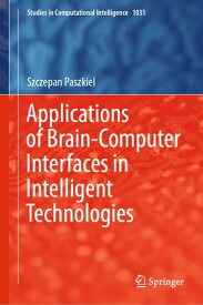 Applications of Brain-Computer Interfaces in Intelligent Technologies 【電子書籍】[ Szczepan Paszkiel ]