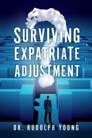 Surviving Expatriate Adjustment【電子書籍】[ Dr Rudolph Young ]