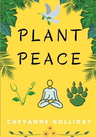 PLANT PEACE【電子書籍】[ Cheyanne M Holliday ]