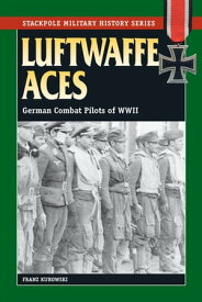 Luftwaffe Aces German Combat Pilots of WWII【電子書籍】[ Franz Kurowski ]