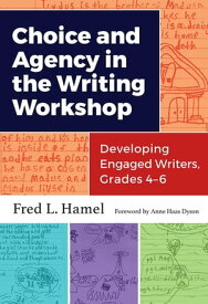 Choice and Agency in the Writing Workshop Developing Engaged Writers, Grades 46【電子書籍】[ Fred Hamel ]