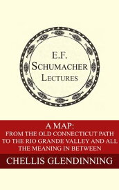 A Map: From the Old Connecticut Path to the Rio Grande Valley and All the Meaning in Between 【電子書籍】[ Chellis Glendinning ]