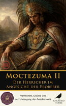 Moctezuma II: Der Herrscher im Angesicht der Eroberer