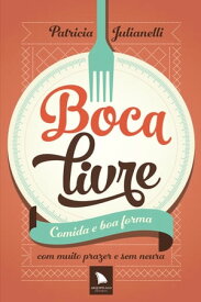 Boca livre Comida e boa forma com muito prazer e sem neura【電子書籍】[ Patricia Julianelli ]