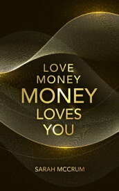 Love Money, Money Loves You【電子書籍】[ Sarah McCrum ]