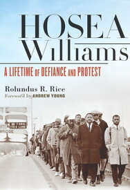 Hosea Williams A Lifetime of Defiance and Protest【電子書籍】[ Rolundus R. Rice ]