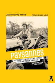 Paysannes D?fendre lacause des femmes dans le monde agricole. Des ann?es 1960 ? nos jours【電子書籍】[ Jean-Philippe Martin ]