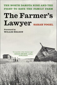The Farmer's Lawyer The North Dakota Nine and the Fight to Save the Family Farm【電子書籍】[ Sarah Vogel ]