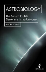 Astrobiology The Search for Life Elsewhere in the Universe【電子書籍】[ Andrew May ]