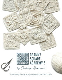 Granny Square Academy 2 Cracking the granny square crochet code【電子書籍】[ Shelley Husband ]