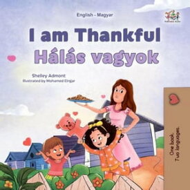 I am Thankful H?l?s vagyok English Hungarian Bilingual Collection【電子書籍】[ Shelley Admont ]