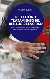 DETECCI?N Y TRATAMIENTO DEL REFLUJO SILENCIOSO ?Ahora puedes aliviar f?cil y r?pidamente la tos intensa y la acidez estomacal!【電子書籍】[ VALENTIN DUCANE ]