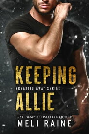 Keeping Allie (Breaking Away #3) Romantic Suspense Small Town Deep State Thriller【電子書籍】[ Meli Raine ]
