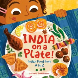 India on a Plate! Indian Food from A to Z【電子書籍】[ Archana Sreenivasan ]