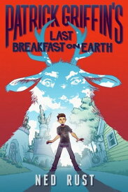 Patrick Griffin's Last Breakfast on Earth【電子書籍】[ Ned Rust ]