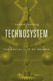 Technosystem The Social Life of Reason【電子書籍】[ Andrew Feenberg ]