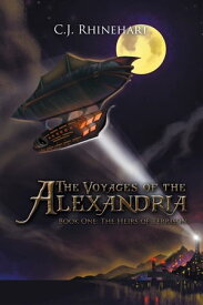 The Voyages of the Alexandria Book One: the Heirs of Terrison【電子書籍】[ C.J. Rhinehart ]