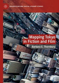Mapping Tokyo in Fiction and Film【電子書籍】[ Barbara E. Thornbury ]