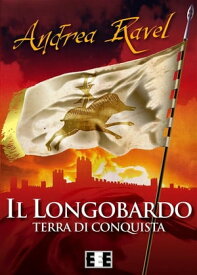 Il Longobardo - Terra di conquista【電子書籍】[ Andrea Ravel ]