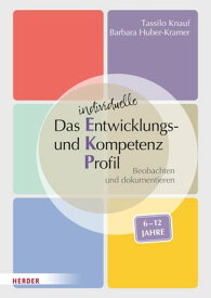 Das individuelle Entwicklungs- und Kompetenzprofil (EKP) f?r Kinder von 6-12 Jahren. Manual Beobachten und dokumentieren【電子書籍】[ Tassilo Knauf ]