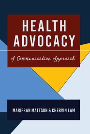 Health Advocacy A Communication Approach【電子書籍】[ Gary L. Kreps ]
