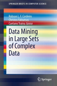 Data Mining in Large Sets of Complex Data【電子書籍】[ Robson Leonardo Ferreira Cordeiro ]