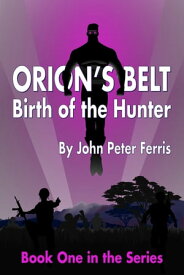 Orion's Belt Birth of the Hunter【電子書籍】[ John Peter Ferris ]